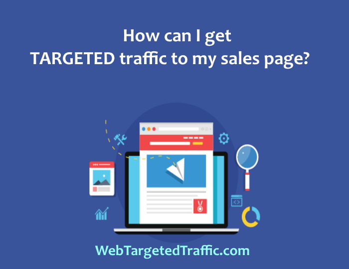 How can I get TARGETED traffic to my sales page? Best Tips Here...